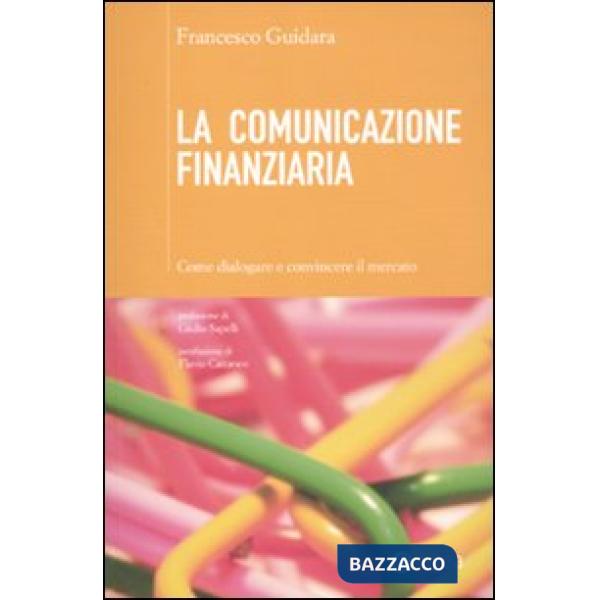 Comunicazione finanziaria. Come dialogare e convincere il mercato (La)