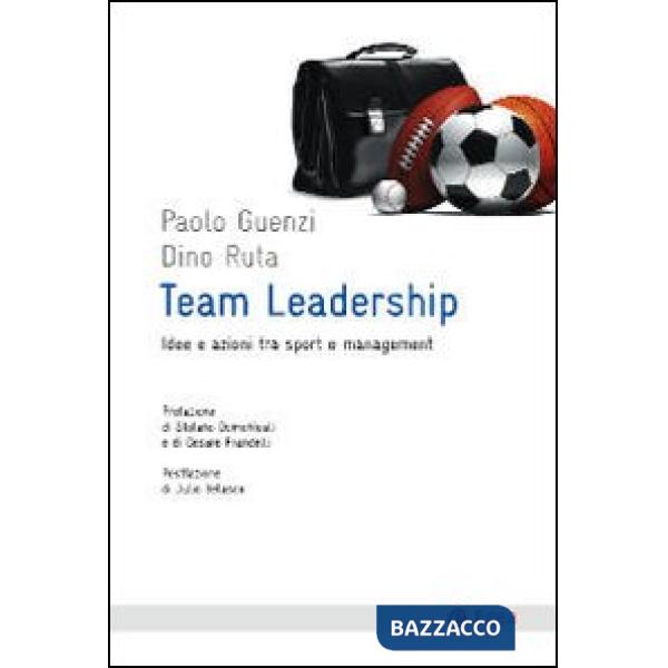 Team leadership. Idee e azioni tra sport e management