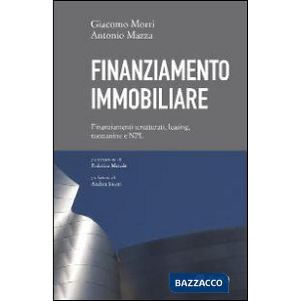 Finanziamento immobiliare. Finanziamenti strutturati, leasing, mezzanine e NPL