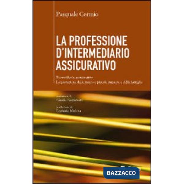 Professione di intermediario assicurativo. Il consulente assicurativo. La protezione delle micro e piccole imprese e della famig