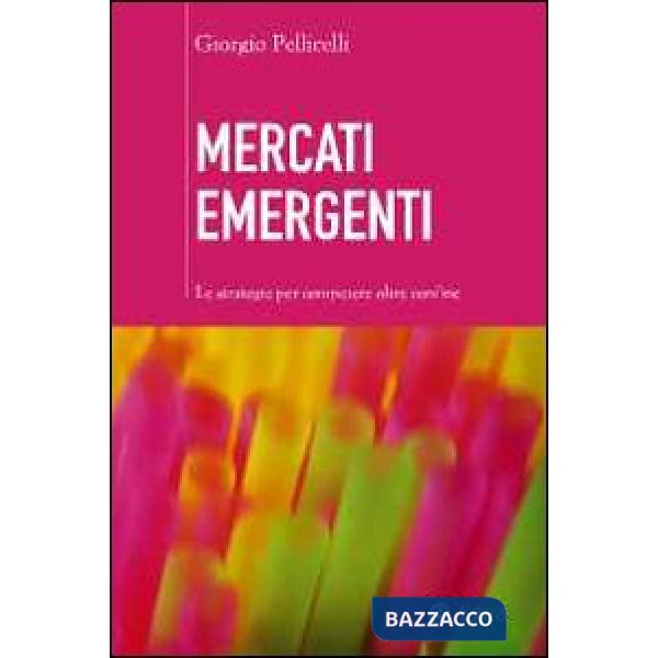 Mercati emergenti. Le strategie per competere oltre confine