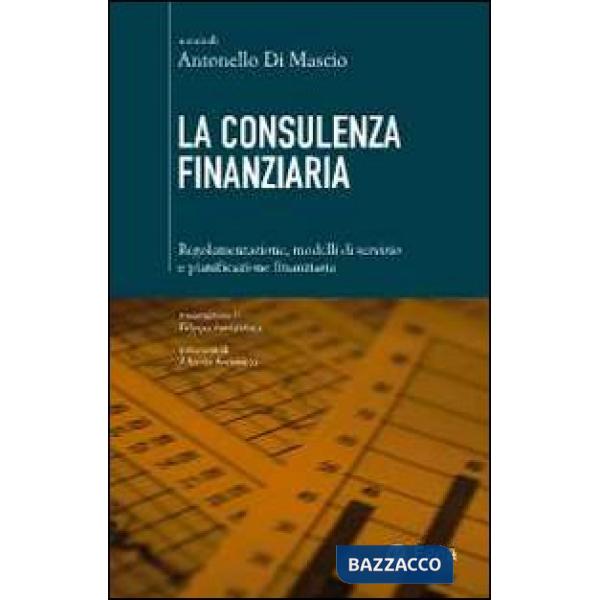 Consulenza finanziaria. Regolamentazione, modelli di servizio e pianificazione finanziaria (La)