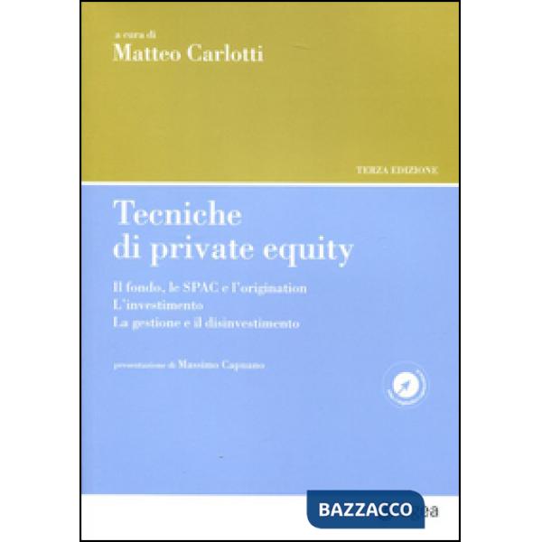 Tecniche di private equity. Il fondo, le SPAC e l'origination. L'investimento. La gestione e il disinvestimento