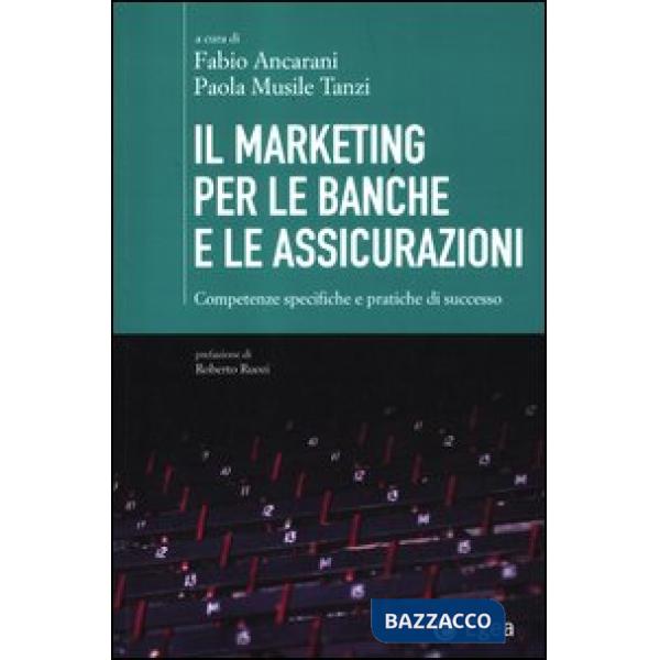 Marketing per le banche e le assicurazioni. Competenze specifiche e pratiche di 