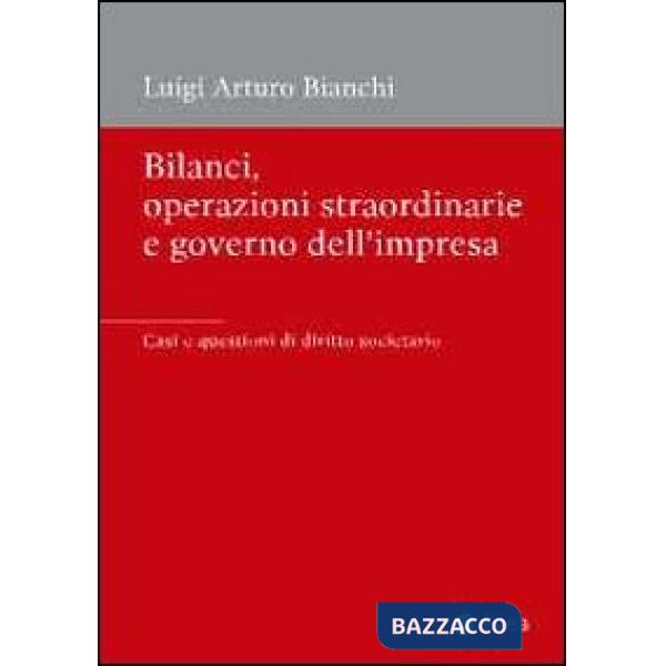 Bilanci, operazioni straordinarie e governo dell'impresa. Casi e questioni di diritto societario