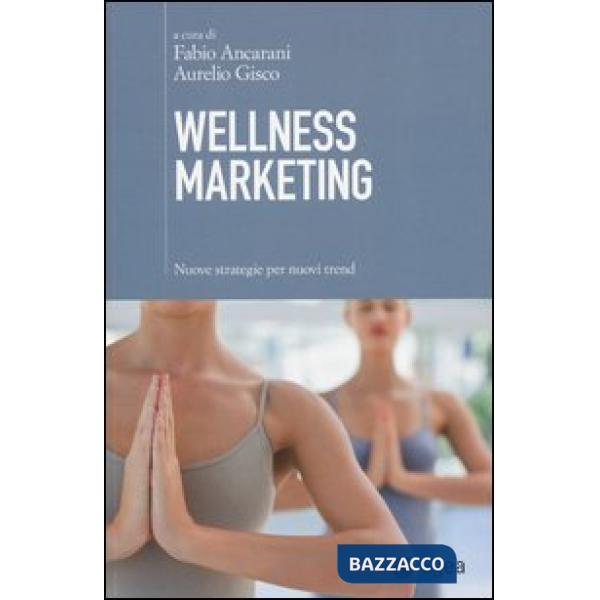 Wellness marketing. Nuove strategie per nuovi trend