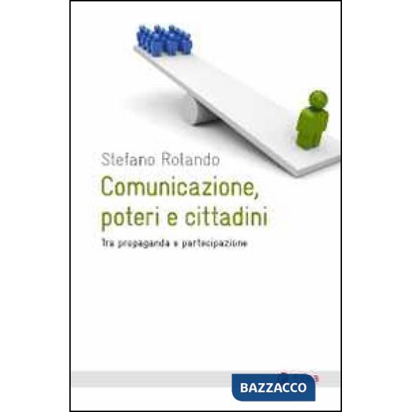 Comunicazione, poteri e cittadini. Tra propaganda e partecipazione