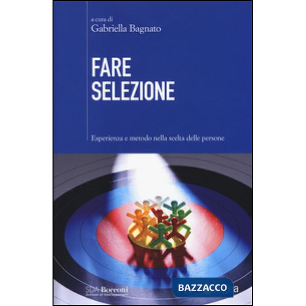 Fare selezione. Esperienza e metodo nella scelta delle persone