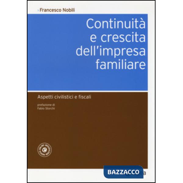 Continuità e crescita dell'impresa familiare. Aspetti civilistici e fiscali. Con