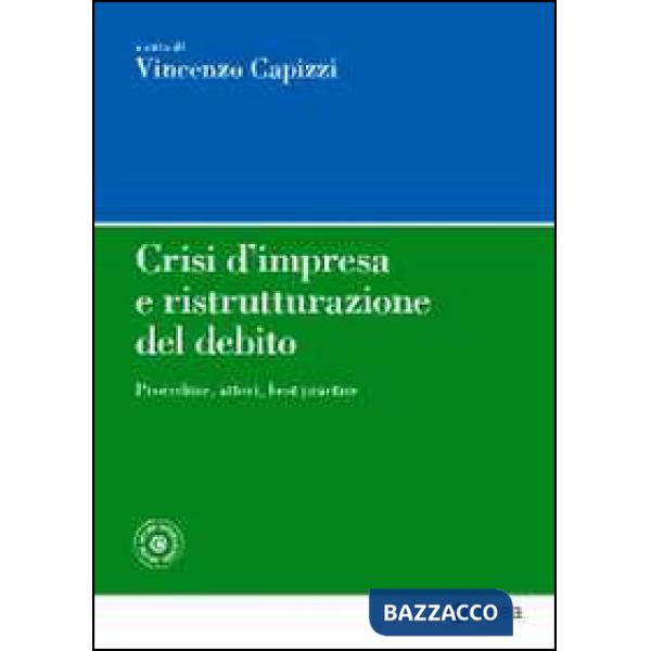 Crisi d'impresa e ristrutturazione del debito. Procedure, attori, best practice.
