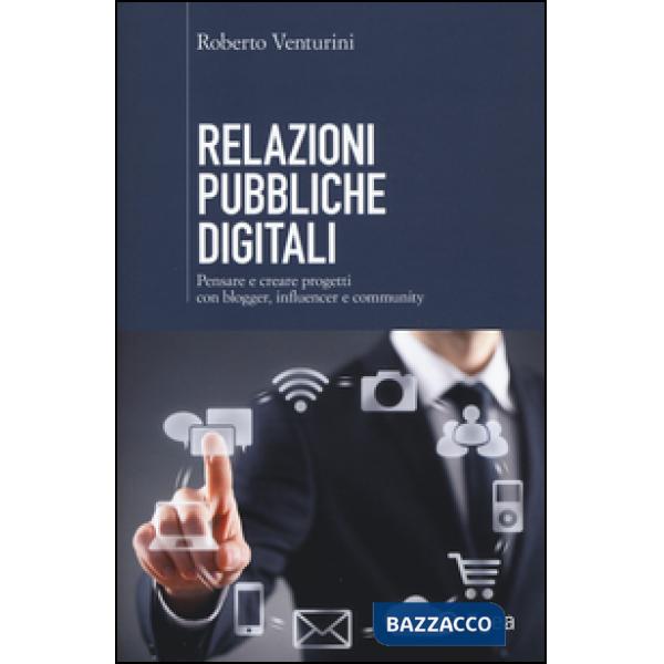 Relazioni pubbliche digitali. Pensare e creare progetti con blogger, influencer 
