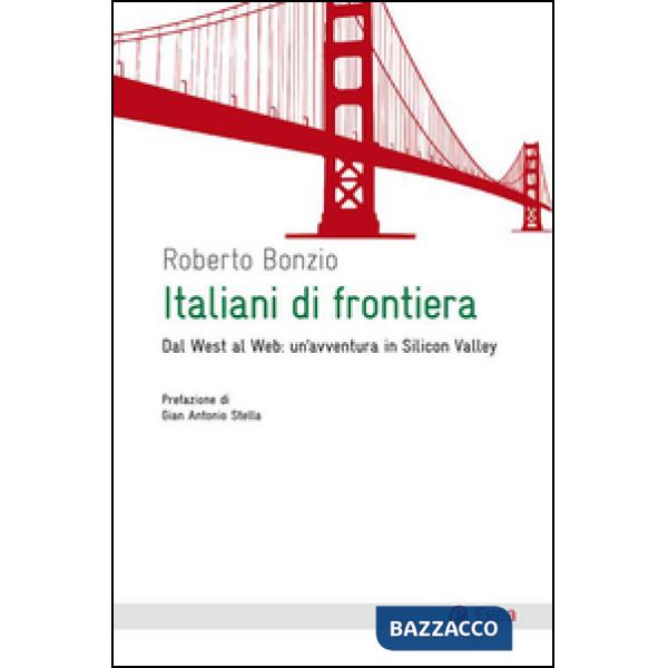 Italiani di frontiera. Dal West al Web: un'avventura in Silicon Valley
