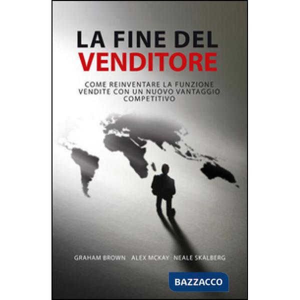 Fine del venditore. Come reinventare la funzione vendite con un nuovo vantaggio