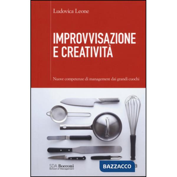 Improvvisazione e creatività. Nuove competenze di management dai grandi cuochi