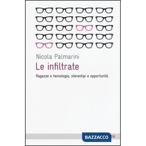 Infiltrate. Ragazze e tecnologia, stereotipi e opportunità (Le)