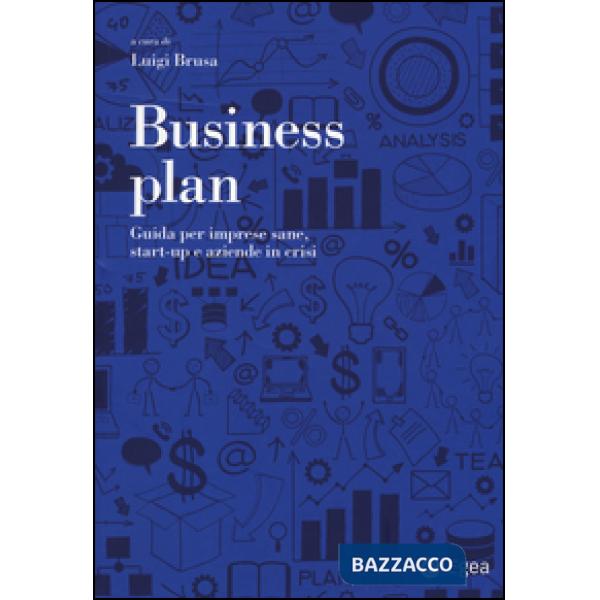 Business plan. Guida per imprese sane, start-up e aziende in crisi