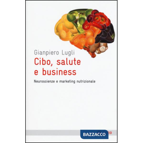 Cibo, salute e business. Neuroscienze e marketing nutrizionale