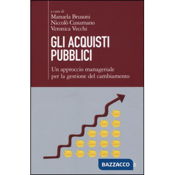 Acquisti pubblici. Un approccio manageriale per la gestione del cambiamento (Gli