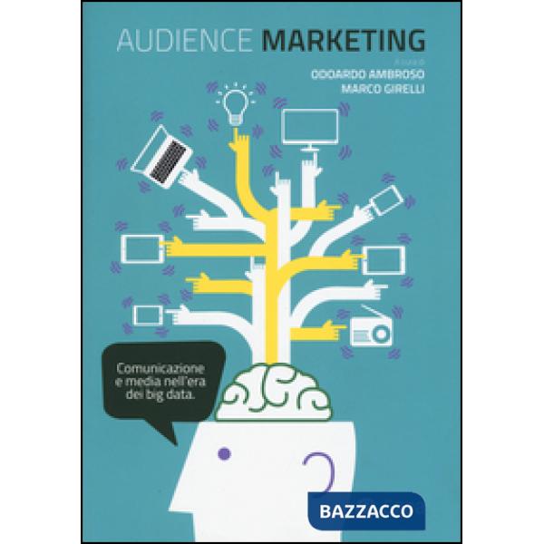 Audience marketing. Comunicazione e media nell'era dei big data