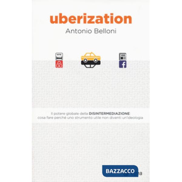 Uberization. La rivoluzione della disintermediazione