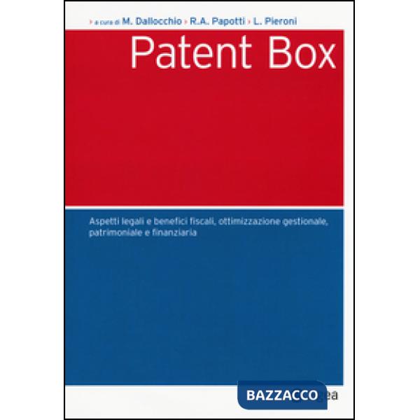 Patent box. Aspetti legali e benefici fiscali, ottimizzazione gestionale, patrimoniale e finanziaria