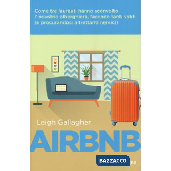 Airbnb. Come tre laureati hanno sconvolto l'industria alberghiera, facendo tanti