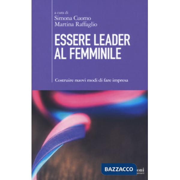 Essere leader al femminile. Costruire nuovi modi di fare impresa