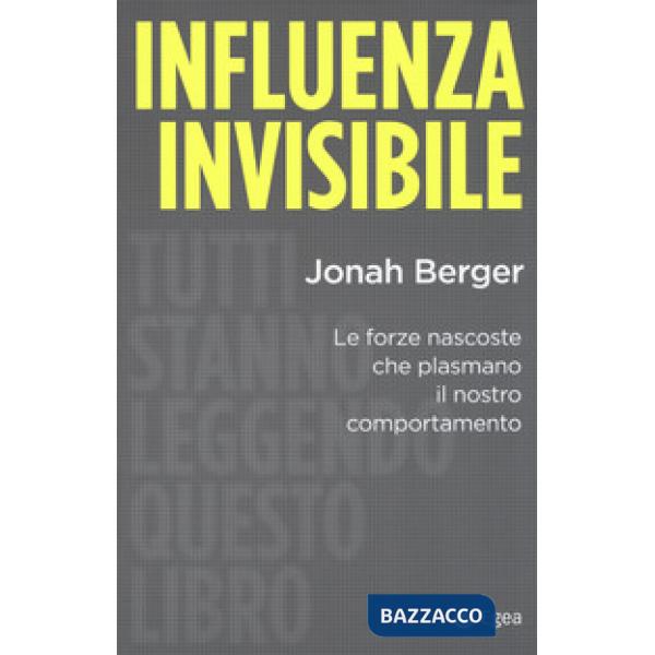 Influenza invisibile. Le forze nascoste che plasmano il nostro comportamento