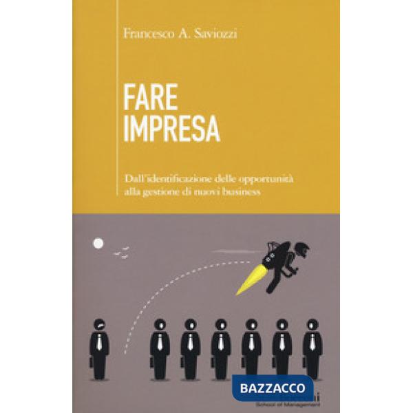 Fare impresa. Dall'identificazione di opportunità alla gestione di nuovi busines