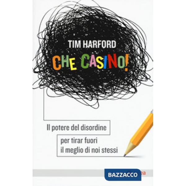 Che casino! Il potere del disordine per tirar fuori il meglio di noi stessi