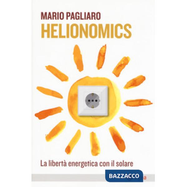Helionomics. La libertà energetica con il solare