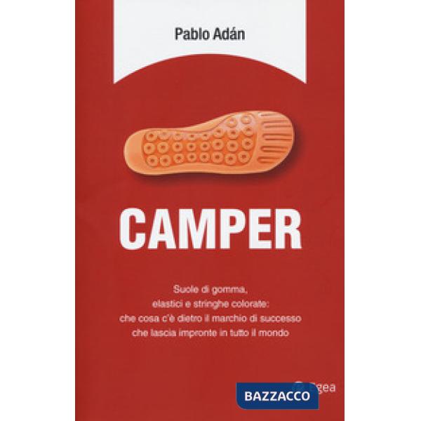 Camper. Suole di gomma, elastici e stringhe colorate: che cosa c'è dietro il marchio di successo che lascia impronte in tutto il