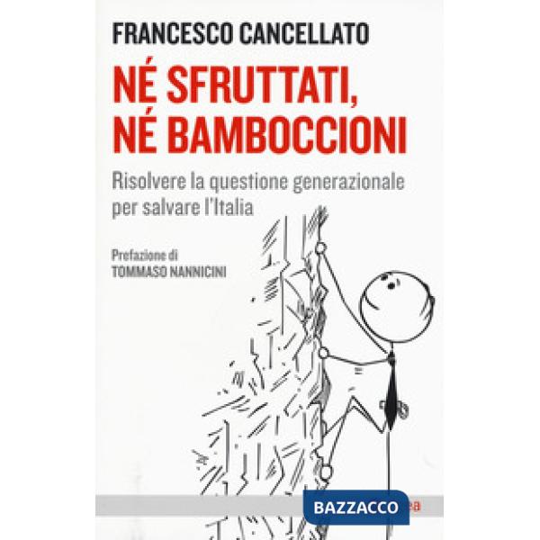 Né sfruttati né bamboccioni. Risolvere la questione generazionale per salvare l'Italia