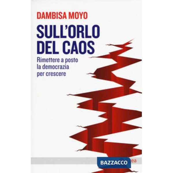 Sull'orlo del caos. Rimettere a posto la democrazia per crescere