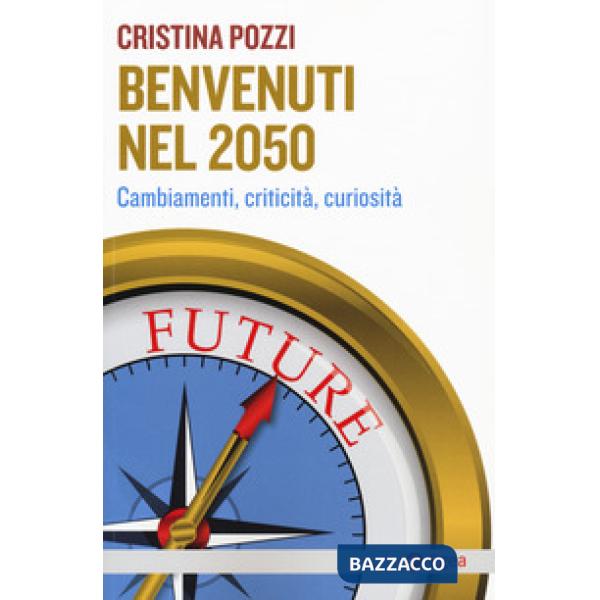 Benvenuti nel 2050. Cambiamenti, criticità e curiosità