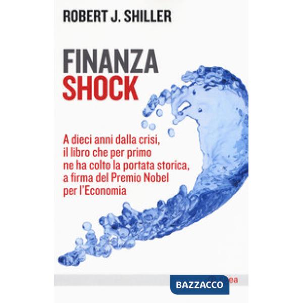Finanza shock. A dieci anni dalla crisi, il libro che per primo ne ha colto la p