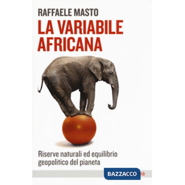 Variabile africana. Riserve naturali ed equilibrio geopolitico del pianeta (La)