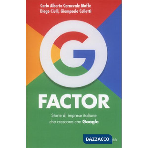 G factor. Storie di imprese italiane che crescono con Google