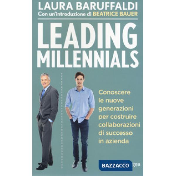 Leading millenials. Conoscere le nuove generazioni per costruire collaborazioni
