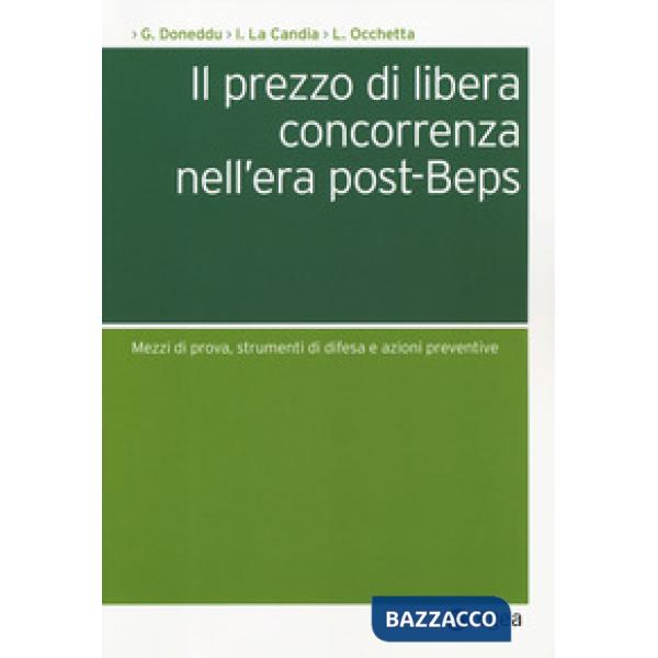 Prezzo di libera concorrenza nell'era post-Beps. Mezzi di prova, strumenti di difesa e azioni preventive (Il)
