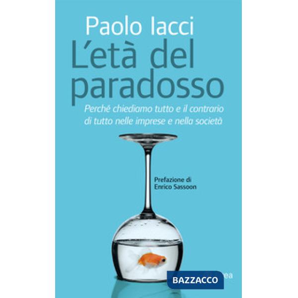 Età del paradosso. Perché chiediamo tutto e il contrario di tutto nelle imprese