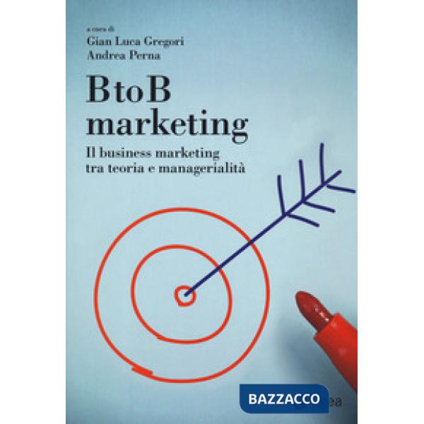 BtoB marketing. Il business marketing tra teoria e managerialità