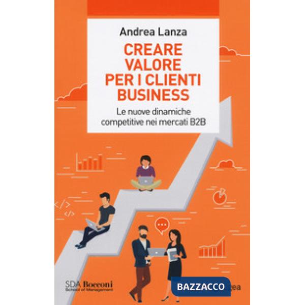 Creare valore per i clienti business. Le nuove dinamiche competitive nei mercati