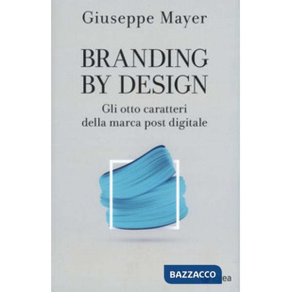 Branding by design. Gli otto caratteri della marca post digitale