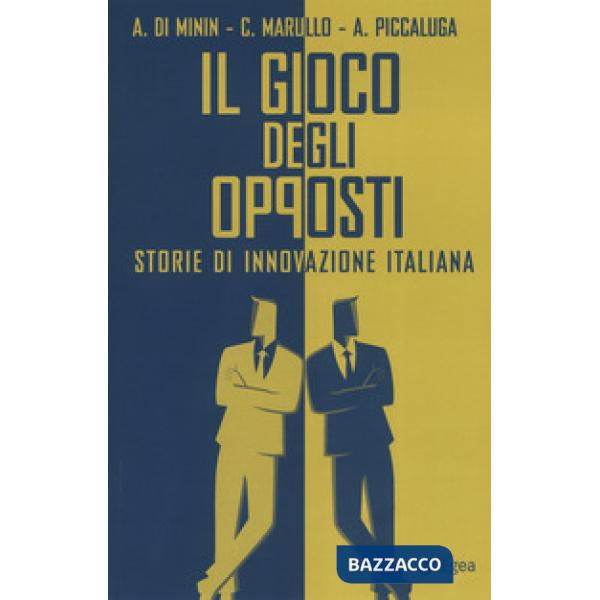 Gioco degli opposti. Storie di innovazione italiana (Il)