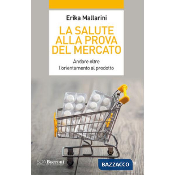 Salute alla prova del mercato. Andare oltre l'orientamento al prodotto (La)