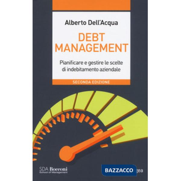 Debt management. Pianificare e gestire le scelte di indebitamento aziendale
