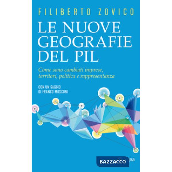 Nuove geografie del PIL. Come sono cambiati imprese, territori, politica e rappresentanza (Le)