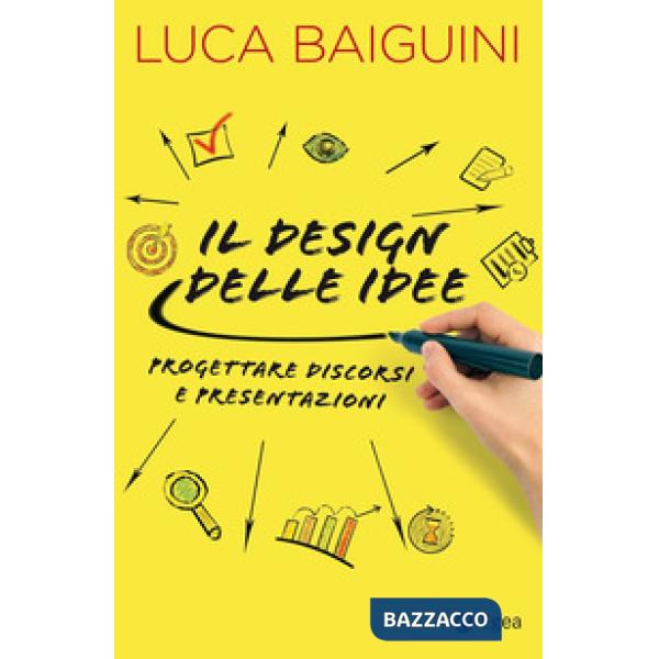 Design delle idee. Progettare discorsi e presentazioni (Il)