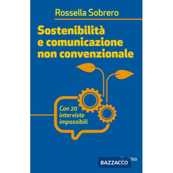 Sostenibilità e comunicazione non convenzionale. Con 20 interviste impossibili
